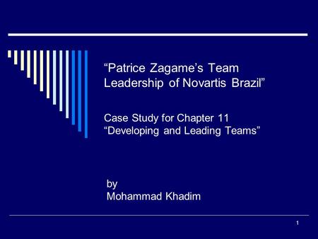 “Patrice Zagame’s Team Leadership of Novartis Brazil” Case Study for Chapter 11 “Developing and Leading Teams” by Mohammad Khadim.