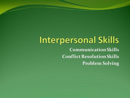 Communication Skills Conflict Resolution Skills Problem Solving.