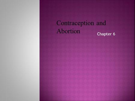 Chapter 6 Contraception and Abortion. ©2010 McGraw-Hill Companies. All Rights Reserved.  Definition:  Conception: the fusion of an ovum and sperm that.