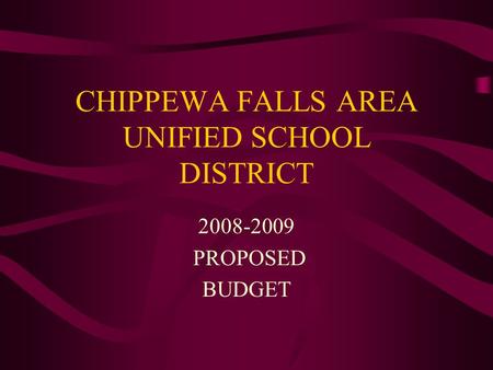 CHIPPEWA FALLS AREA UNIFIED SCHOOL DISTRICT 2008-2009 PROPOSED BUDGET.