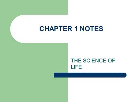 CHAPTER 1 NOTES THE SCIENCE OF LIFE.