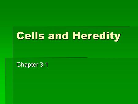 Cells and Heredity Chapter 3.1.