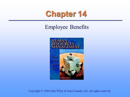 Chapter 14 Employee Benefits Copyright © 1999 John Wiley & Sons Canada, Ltd. All rights reserved.