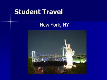 Student Travel New York, NY. Who? Adventure Adventure Student Travel Students in grades 9-12 are invited Students in grades 9-12 are invited Parents are.
