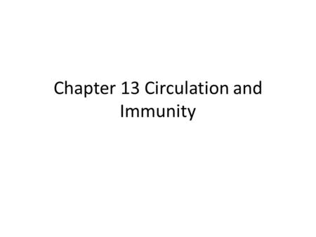 Chapter 13 Circulation and Immunity