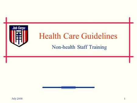 July 20081 Health Care Guidelines Non-health Staff Training.