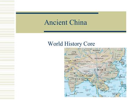 Ancient China World History Core. Geography/Interaction with Environment  Location: Asia Natural Barriers EAST: Yellow Sea, East China Sea, and Pacific.