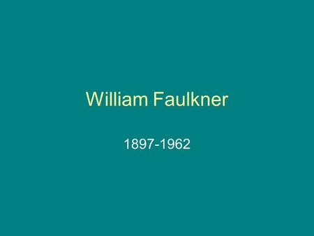 William Faulkner 1897-1962.