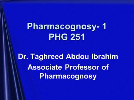 Dr. Taghreed Abdou Ibrahim Associate Professor of Pharmacognosy