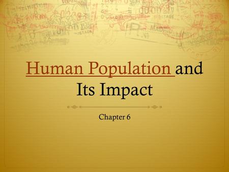 Human Population Human Population and Its Impact Chapter 6.