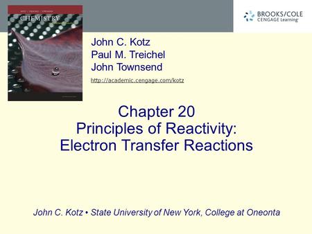 John C. Kotz State University of New York, College at Oneonta John C. Kotz Paul M. Treichel John Townsend  Chapter 20 Principles.
