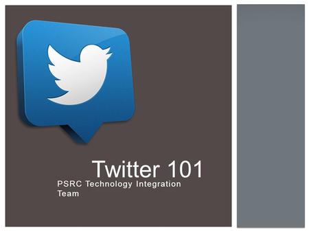 PSRC Technology Integration Team Twitter 101.  Twitter is a social networking tool or microblog.  It is composed of short text, pictures, and URLs called.
