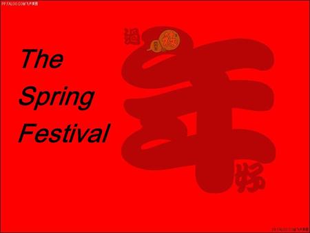 The Spring Festival. Spring Festival Spring Festival is the most important festival in China. People used to call it the Lunar New Year. It always starts.