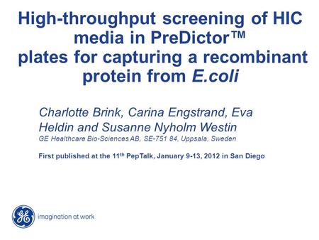 High-throughput screening of HIC media in PreDictor™ plates for capturing a recombinant protein from E.coli Charlotte Brink, Carina Engstrand, Eva Heldin.