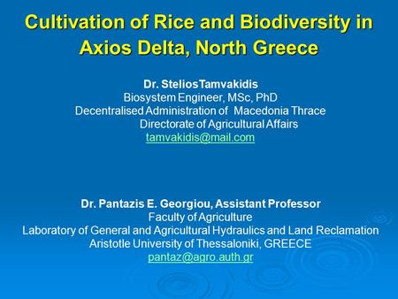 Cultivation of Rice and Biodiversity in Axios Delta, North Greece Dr. SteliosTamvakidis Biosystem Engineer, MSc, PhD Decentralised Administration of Macedonia.