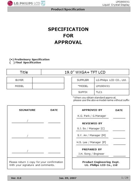 Product Specification LM190WX1 Liquid Crystal Display Ver. 0.0Jan. 09, 2007 1 / 29 SPECIFICATION FOR APPROVAL Title19.0” WXGA+ TFT LCD *When you obtain.