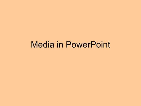 Media in PowerPoint. Sounds and Movies PowerPoint has good but limited media capability Good: It supports most types of audio and video. Limited: 1.Precise.