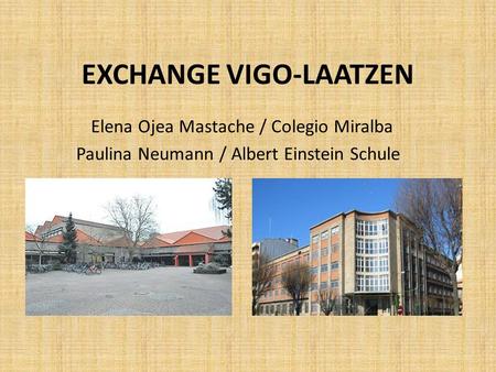 EXCHANGE VIGO-LAATZEN Elena Ojea Mastache / Colegio Miralba Paulina Neumann / Albert Einstein Schule.