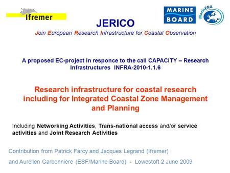 JERICO Join European Research Infrastructure for Coastal Observation A proposed EC-project in responce to the call CAPACITY – Research Infrastructures.