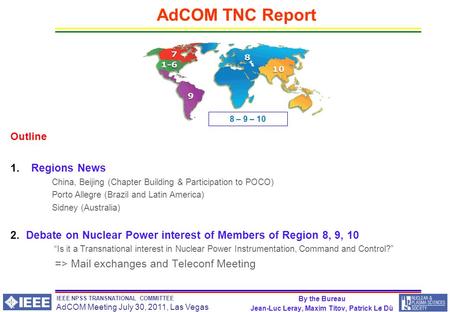 1 IEEE NPSS TRANSNATIONAL COMMITTEE AdCOM Meeting July 30, 2011, Las Vegas AdCOM TNC Report Outline 1.Regions News China, Beijing (Chapter Building & Participation.