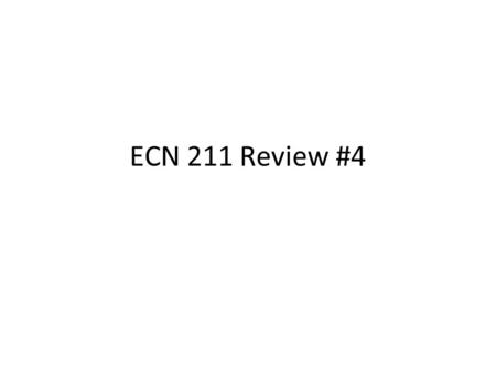 ECN 211 Review #4.