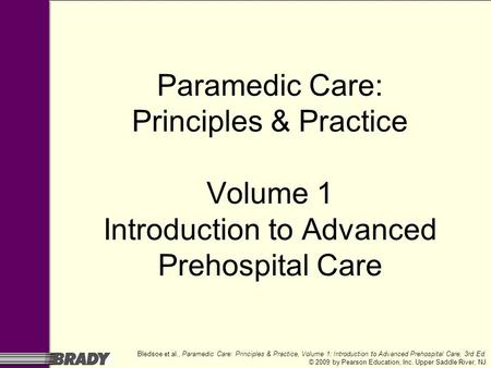 Bledsoe et al., Paramedic Care: Principles & Practice, Volume 1: Introduction to Advanced Prehospital Care, 3rd Ed. © 2009 by Pearson Education, Inc. Upper.