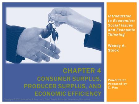 Introduction to Economics: Social Issues and Economic Thinking Wendy A. Stock PowerPoint Prepared by Z. Pan CHAPTER 4 CONSUMER SURPLUS, PRODUCER SURPLUS,