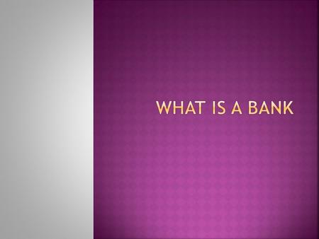 WHAT IS A BANK.