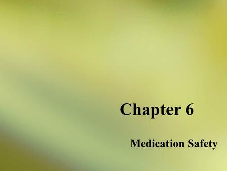Chapter 6 Medication Safety.