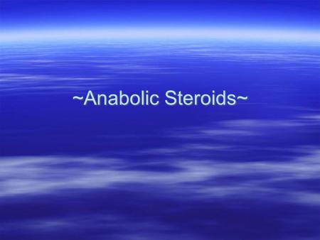 ~Anabolic Steroids~  Anabolic Steroids is a “special drug.” Meaning it a group of itself. athletespower.com.
