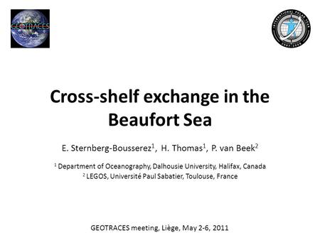 Cross-shelf exchange in the Beaufort Sea E. Sternberg-Bousserez 1, H. Thomas 1, P. van Beek 2 1 Department of Oceanography, Dalhousie University, Halifax,