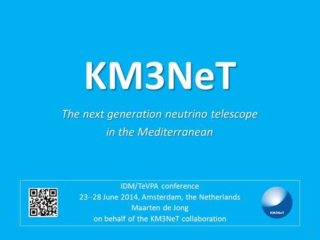 KM3NeT IDM/TeVPA conference 23  28 June 2014, Amsterdam, the Netherlands Maarten de Jong on behalf of the KM3NeT collaboration The next generation neutrino.