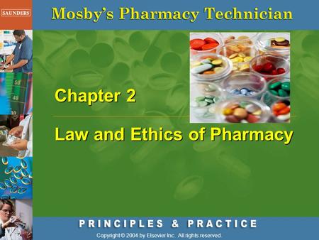 Chapter 2 Law and Ethics of Pharmacy Copyright © 2004 by Elsevier Inc. All rights reserved.