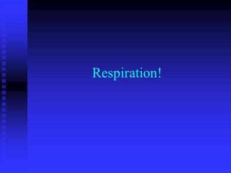 Respiration! What do all living organisms need to live? Energy! Energy!