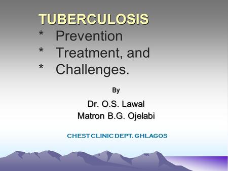 TUBERCULOSIS * Prevention * Treatment, and * Challenges.
