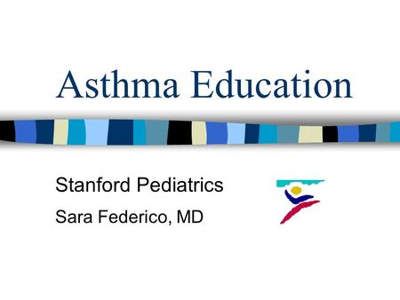 Asthma Education Stanford Pediatrics Sara Federico, MD.
