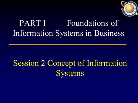 HUANG Lihua, Fudan University Session 2 Concept of Information Systems PART I Foundations of Information Systems in Business.