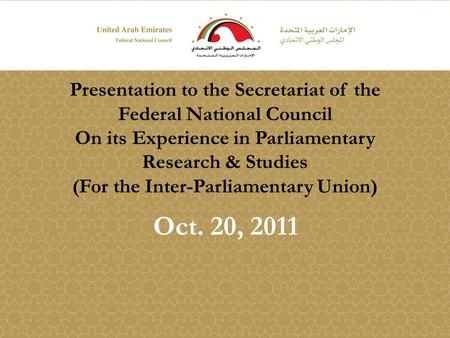 Presentation to the Secretariat of the Federal National Council On its Experience in Parliamentary Research & Studies (For the Inter-Parliamentary Union)