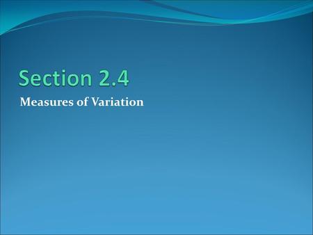 Section 2.4 Measures of Variation.