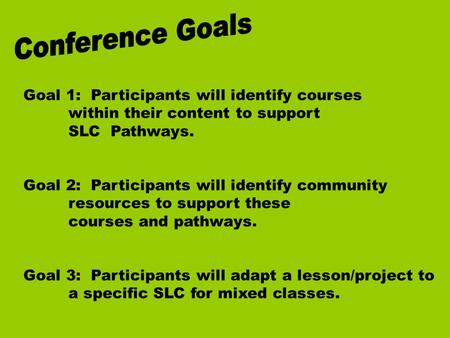 Goal 1: Participants will identify courses within their content to support SLC Pathways. Goal 2: Participants will identify community resources to support.
