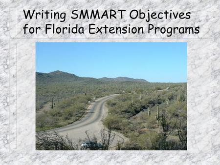 Writing SMMART Objectives for Florida Extension Programs.