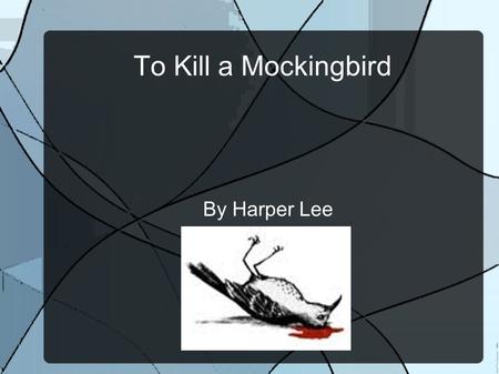 To Kill a Mockingbird By Harper Lee. To Kill a Mockingbird is a story that is set in the time of racial discrimination after blacks have been set free.