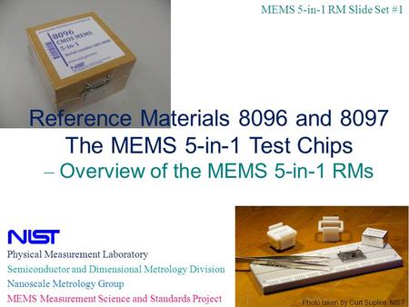 1 Physical Measurement Laboratory Semiconductor and Dimensional Metrology Division Nanoscale Metrology Group MEMS Measurement Science and Standards Project.