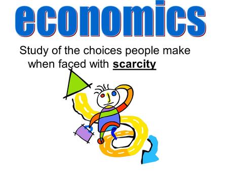 Study of the choices people make when faced with scarcity.