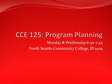 Monday & Wednesday 6:30-7:45 North Seattle Community College, IB 1409.
