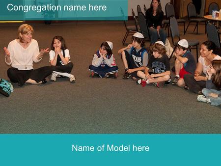 Name of Model here Congregation name here. We want our children to be guided by core values, cared for, proud of our heritage and deeply connected to.