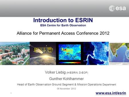 1 Volker Liebig (H/ESRIN, D-EOP) Gunther Kohlhammer Head of Earth Observation Ground Segment & Mission Operations Department 06 November 2012 Introduction.