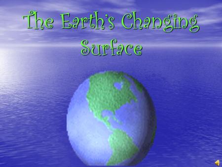 The Earth’s Changing Surface Weathering and Erosion What is weathering? Weathering is the breaking down of rocks into smaller parts by plants, chemicals,