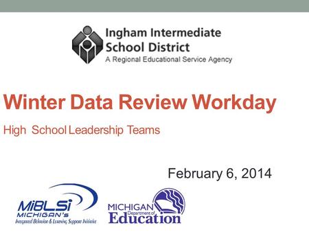 Winter Data Review Workday High School Leadership Teams February 6, 2014.
