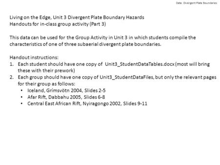 Living on the Edge, Unit 3 Divergent Plate Boundary Hazards Handouts for in-class group activity (Part 3) This data can be used for the Group Activity.